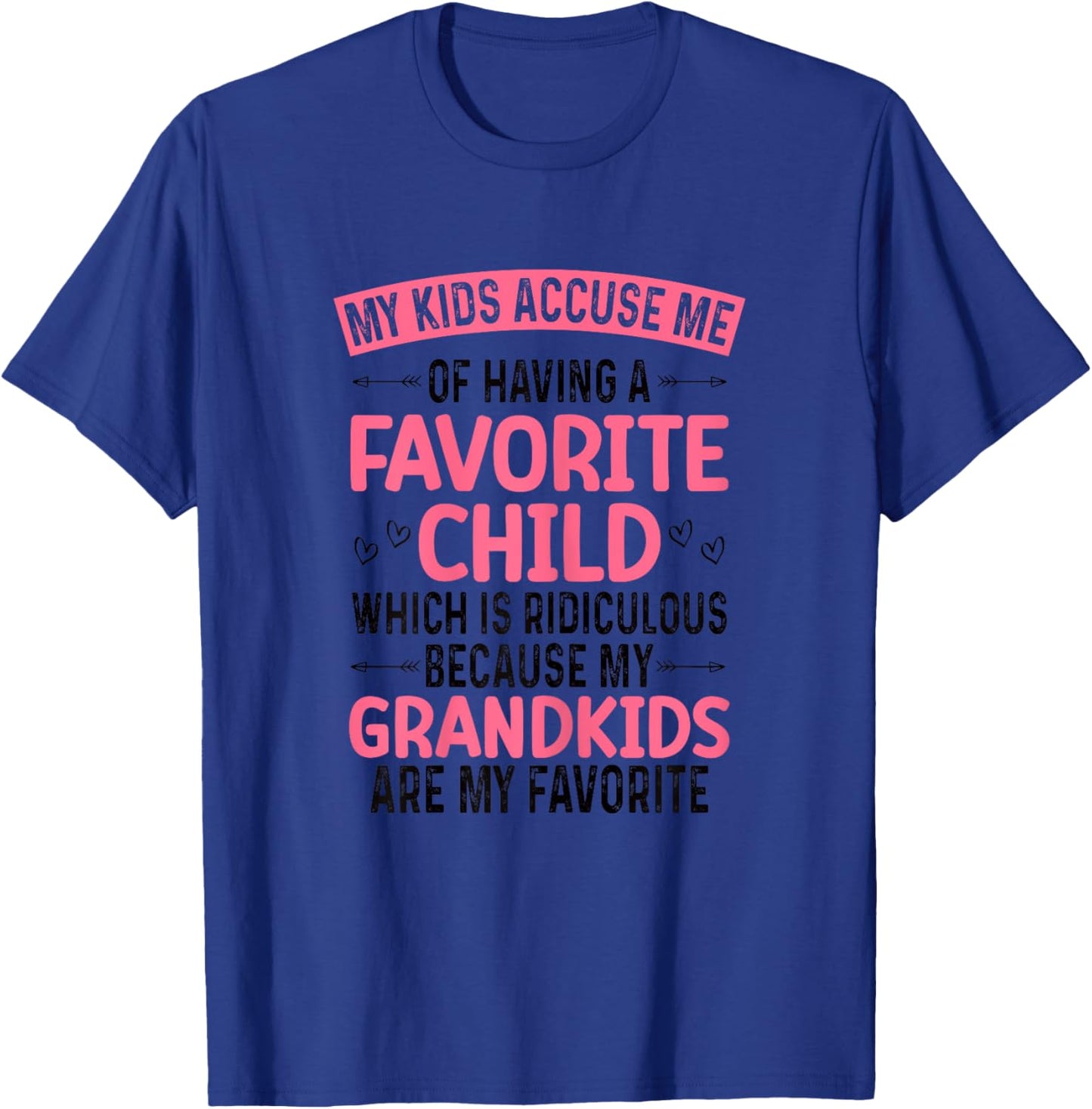My Kids Accuse Me Of Having A Favorite Child Grandkids Funny T-Shirt - T-Shirt | Royal