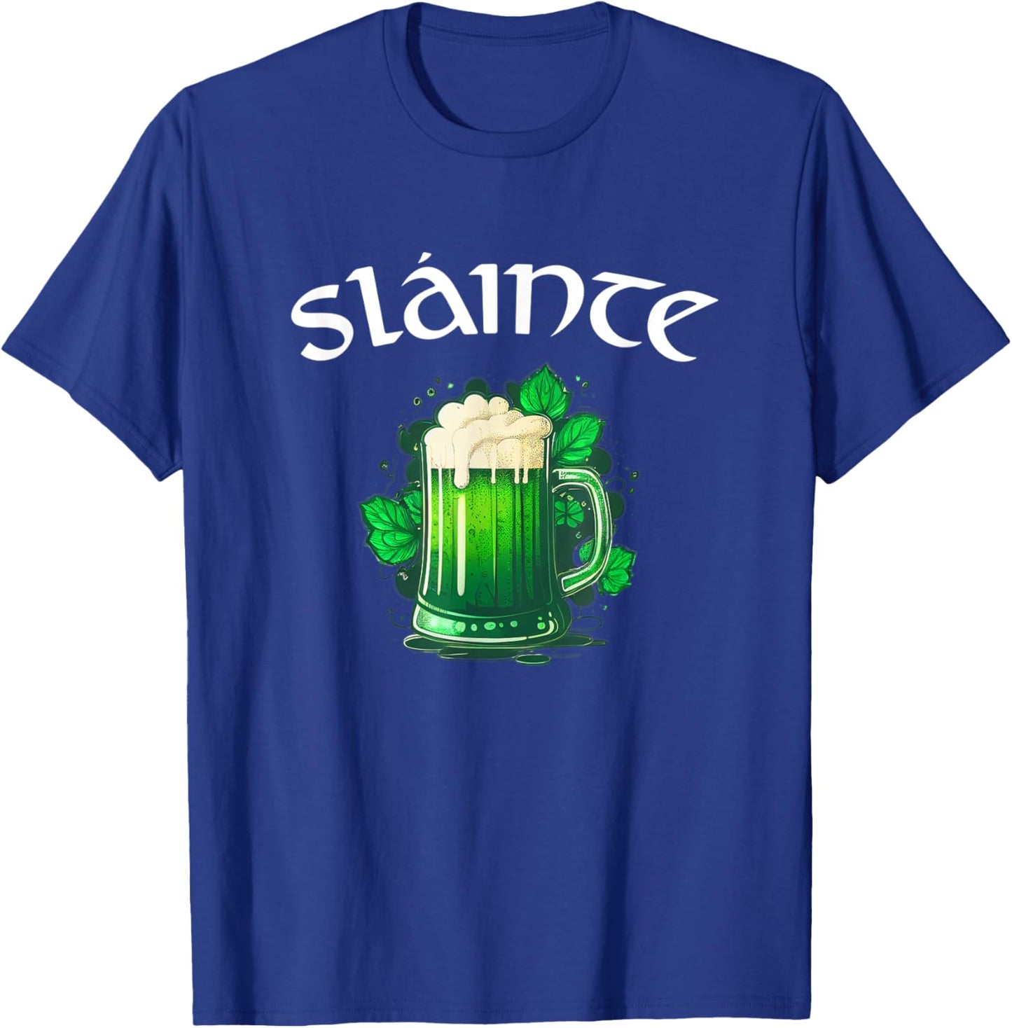 Slainte Irish Cheers Good Health St Patricks Day Green Beer T-Shirt - T-Shirt | Royal