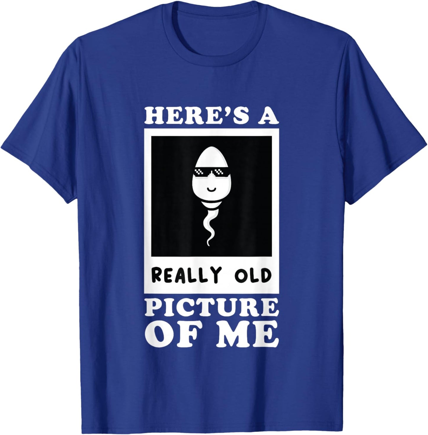 Here's A Really Old Picture Of Me Funny Middle Aged Old Man T-Shirt - T-Shirt | Royal