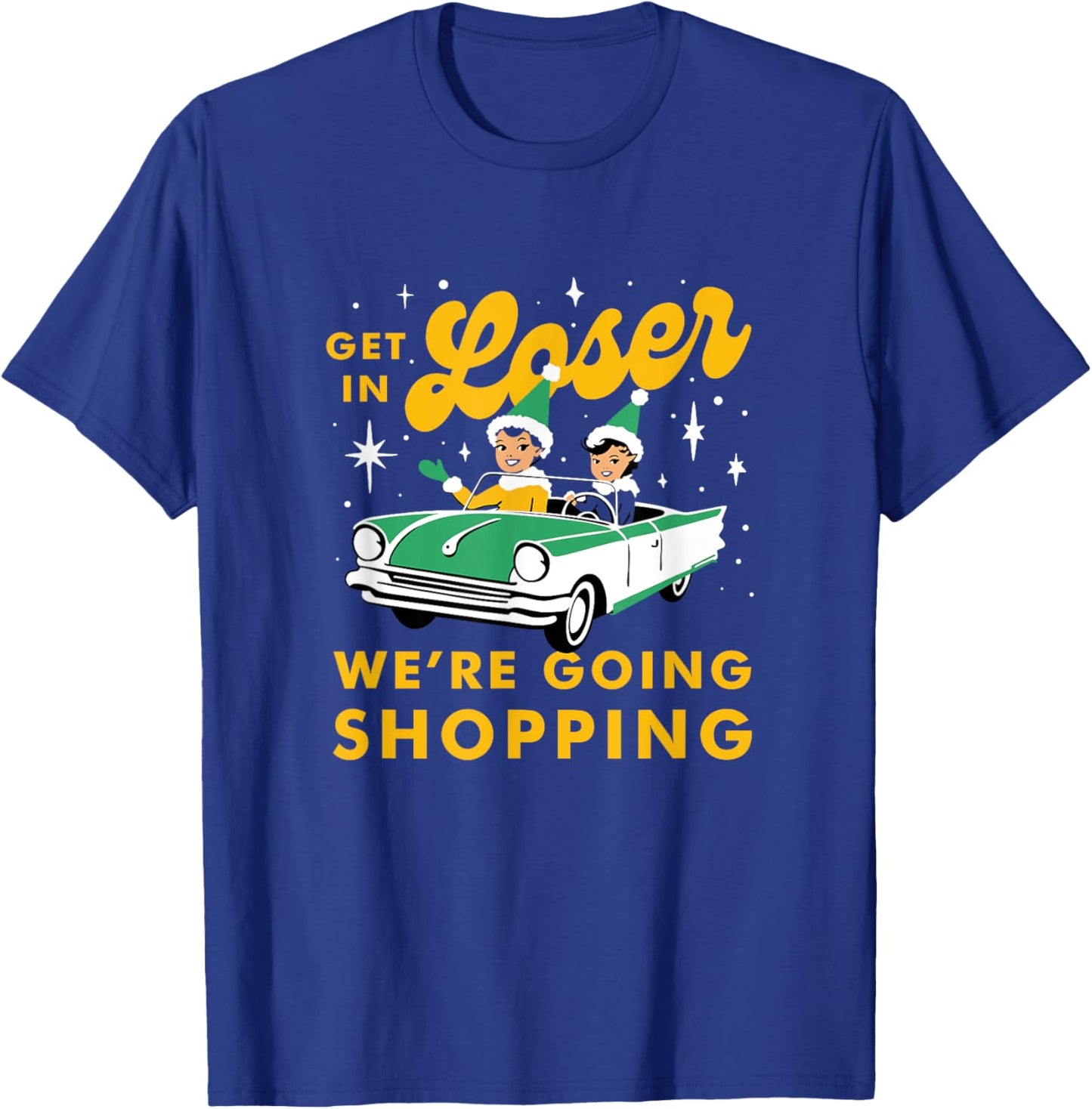 Funny Christmas Get In Loser We're Going Shopping T-Shirt - T-Shirt | Royal