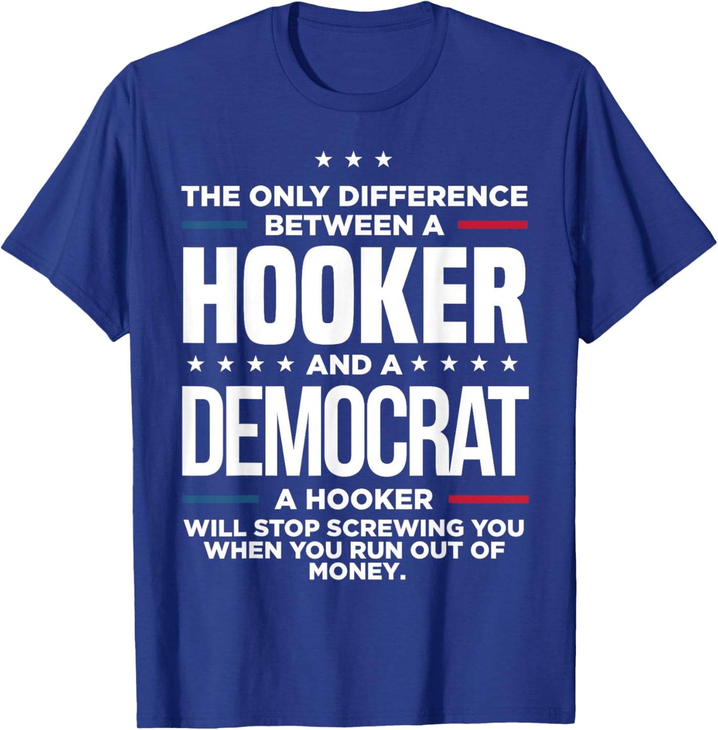 The Only Difference Between Hooker And A Democrat A Hooker T-Shirt - T-Shirt | Royal