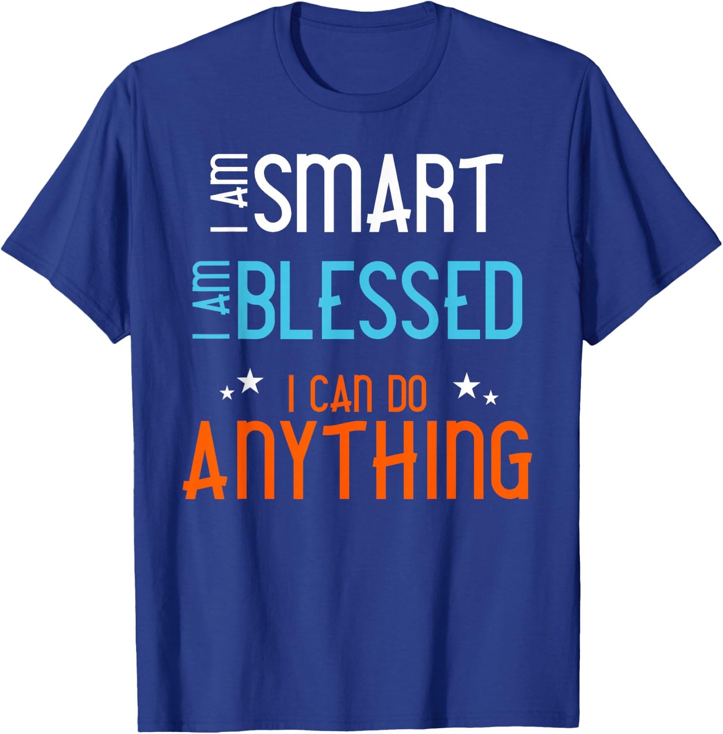 I am Smart. I Am Blessed. I Can Do Anything. T-Shirt - T-Shirt | Royal