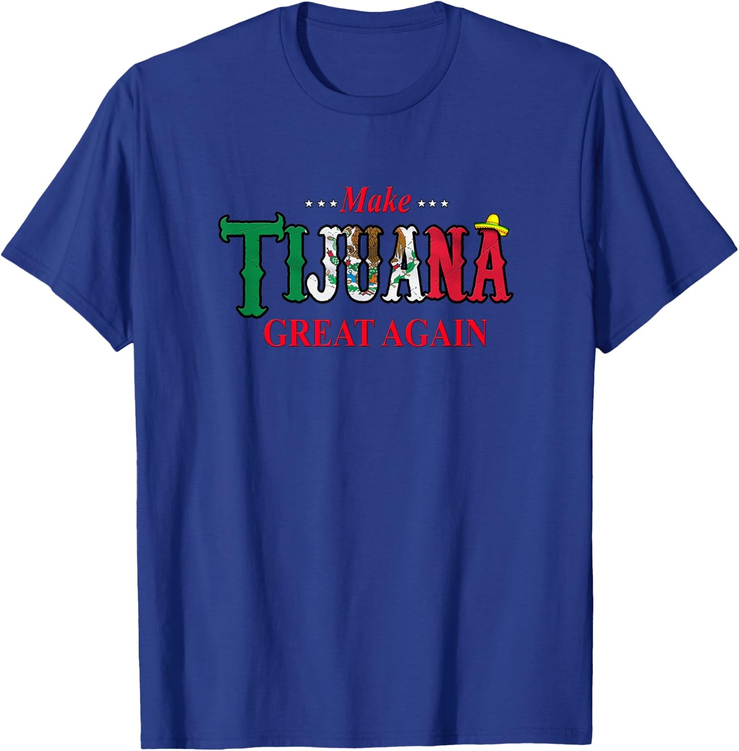 Make Tijuana Mexico Great Again Funny Gift T-Shirt - T-Shirt | Royal