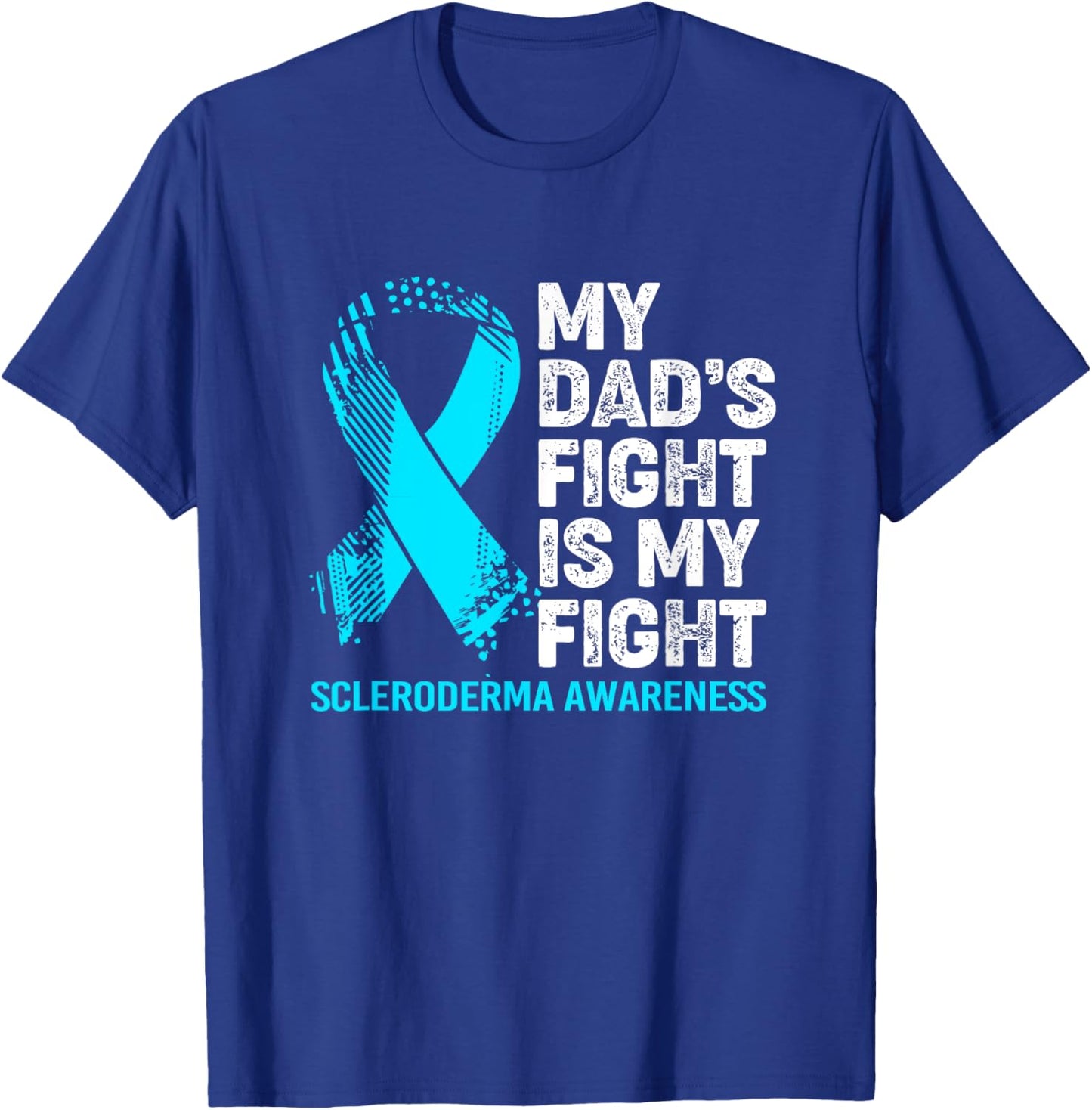 Scleroderma Awareness My Dad's Fight Is My Fight T-Shirt - T-Shirt | Royal