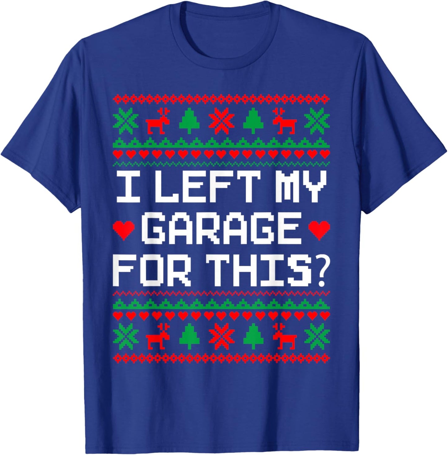 I Left My Garage For This Car Auto Mechanic Ugly Christmas T-Shirt - T-Shirt | Royal