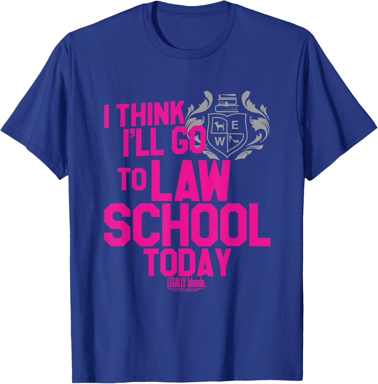 Legally Blonde I Think I'll Go to Law School T-Shirt - T-Shirt | Royal