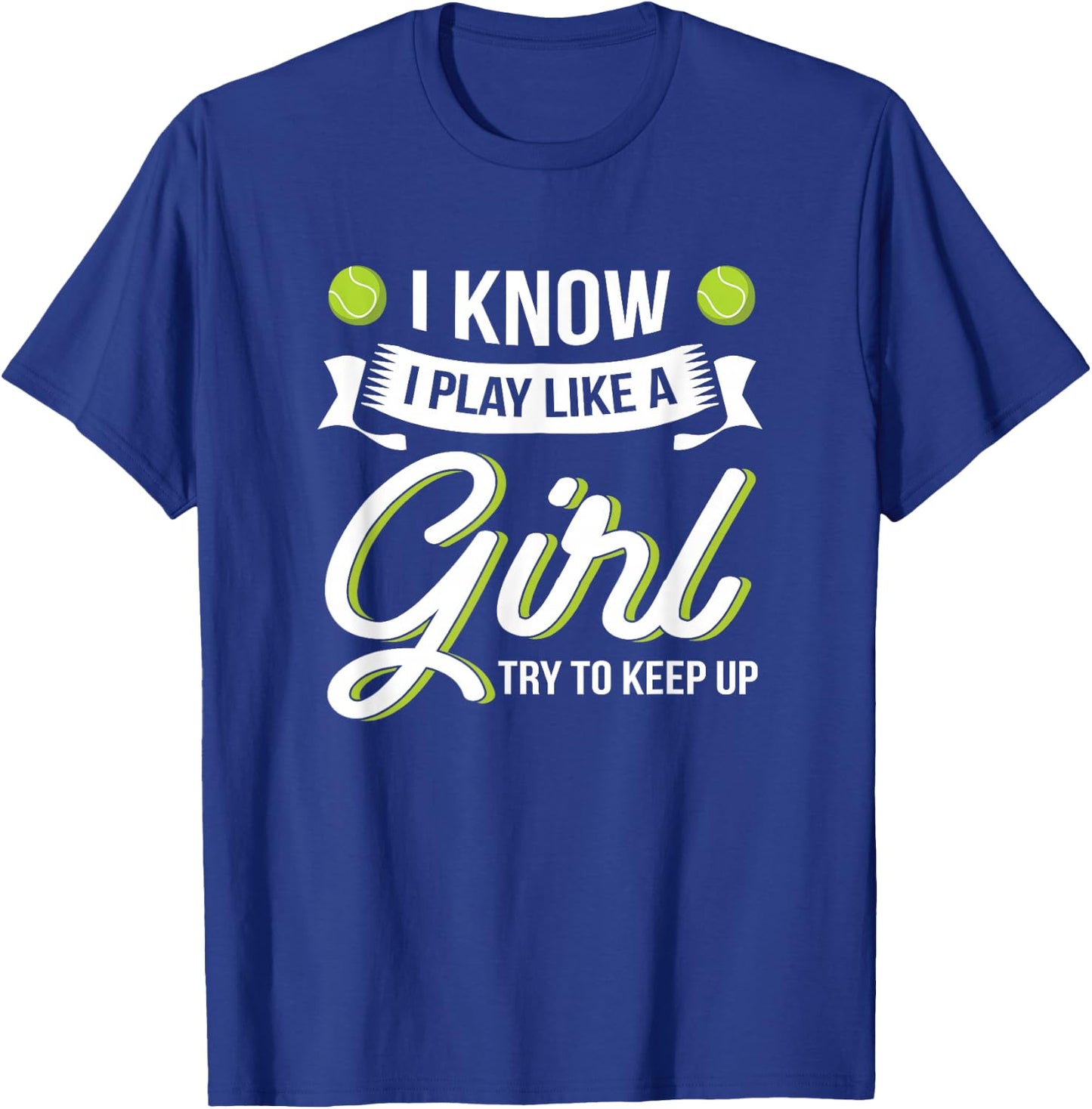 I Know I Play Like A Girl Funny Tennis Shirt Tennis Lover T-Shirt - T-Shirt | Royal