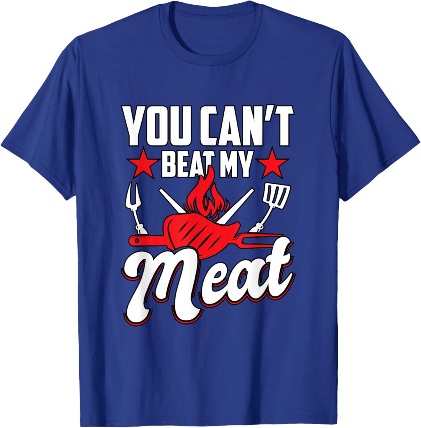 You Can't Beat My Meat Barbeque BBQ T-Shirt - T-Shirt | Royal