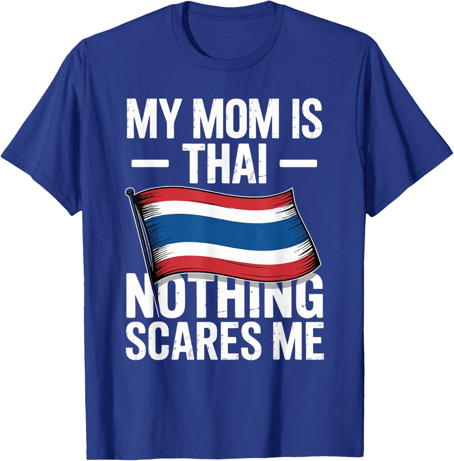 My Mom is Thai Nothing Scares Me Thailand Flag T-Shirt - T-Shirt | Royal