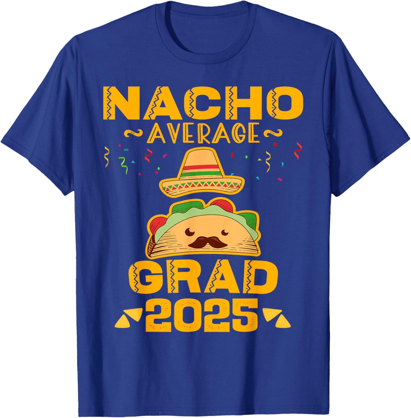 Nacho Average Grad 2025 Graduation Senior Cinco De Mayo T-Shirt - T-Shirt | Royal