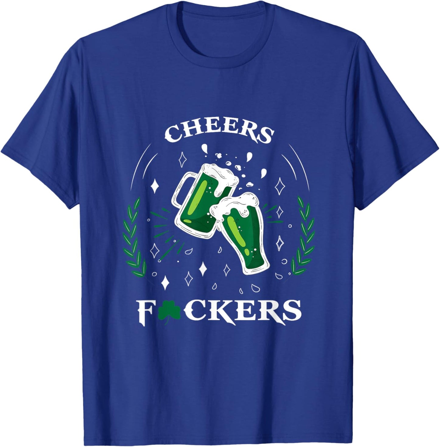 St Patricks Day And Men Cheers F Ckers T-Shirt - T-Shirt | Royal