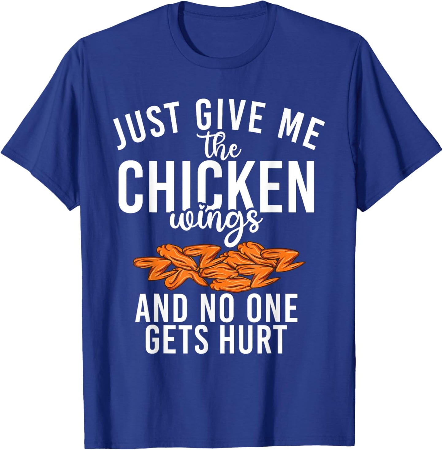 Just give me the Chicken Wings and no one gets hurt T-Shirt - T-Shirt | Royal