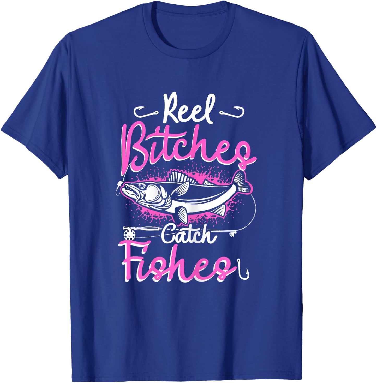Reel Bitches Catch Fishes Funny Fly Fishing Pink Fish T-Shirt - T-Shirt | Royal