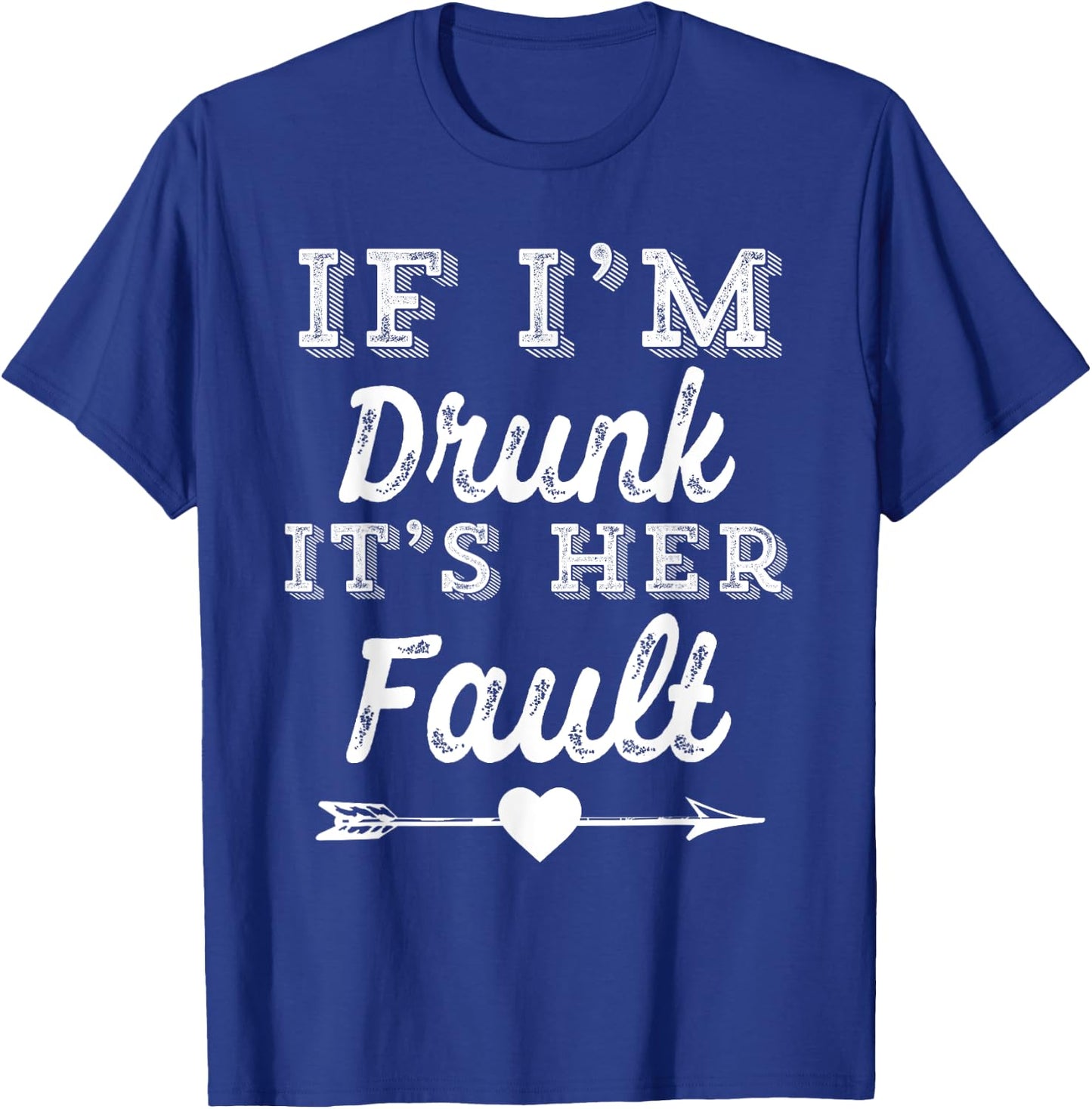 Couples Matching - If I'm Drunk It's Her Fault T-Shirt - T-Shirt | Royal