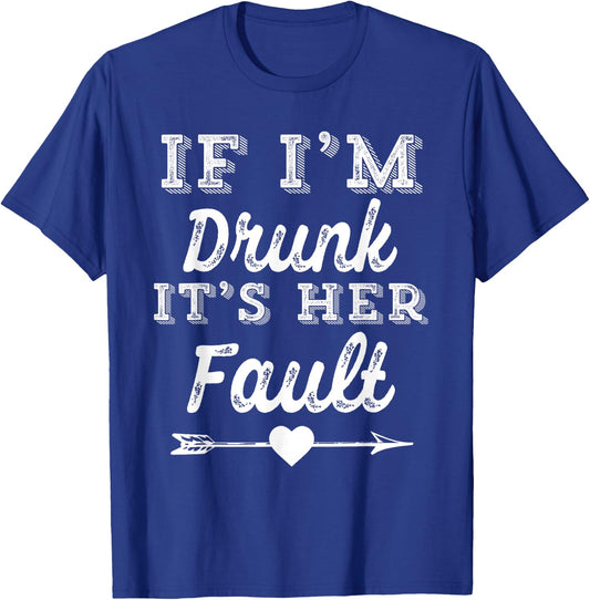 Couples Matching - If I'm Drunk It's Her Fault T-Shirt - T-Shirt | Royal