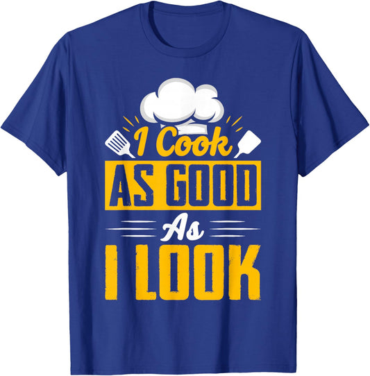 I Cook As Good As I Look - Chef T-Shirt - T-Shirt | Royal