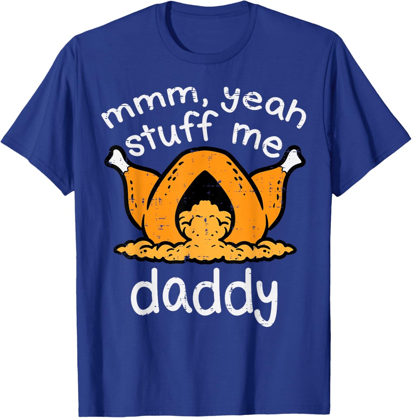 Thanksgiving Turkey Stuff Me Funny Adult Humor Men Women T-Shirt - T-Shirt | Royal