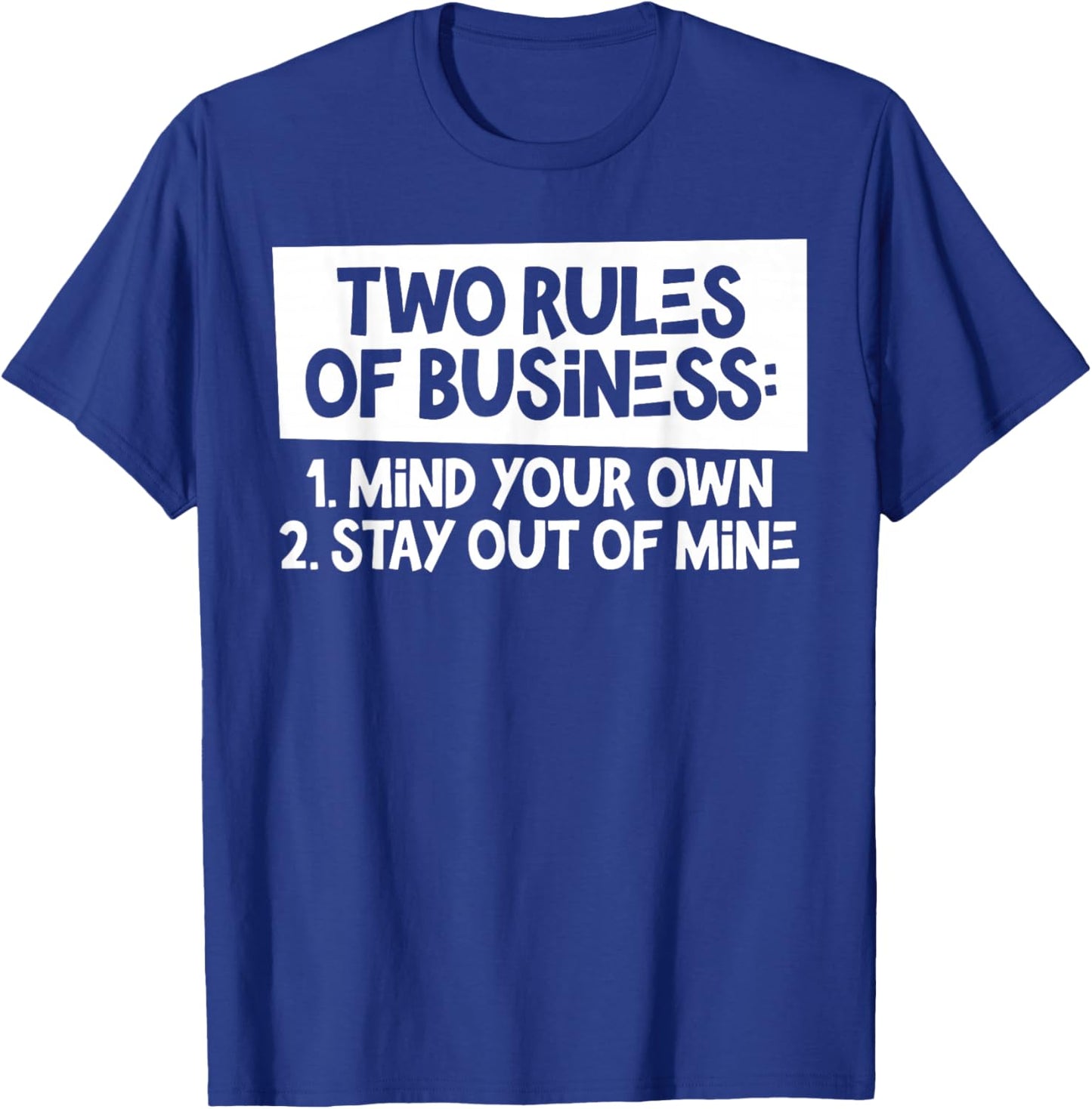 Two Rules Of Business Mind Your Own Stay Out Of Mine Funny T-Shirt - T-Shirt | Royal