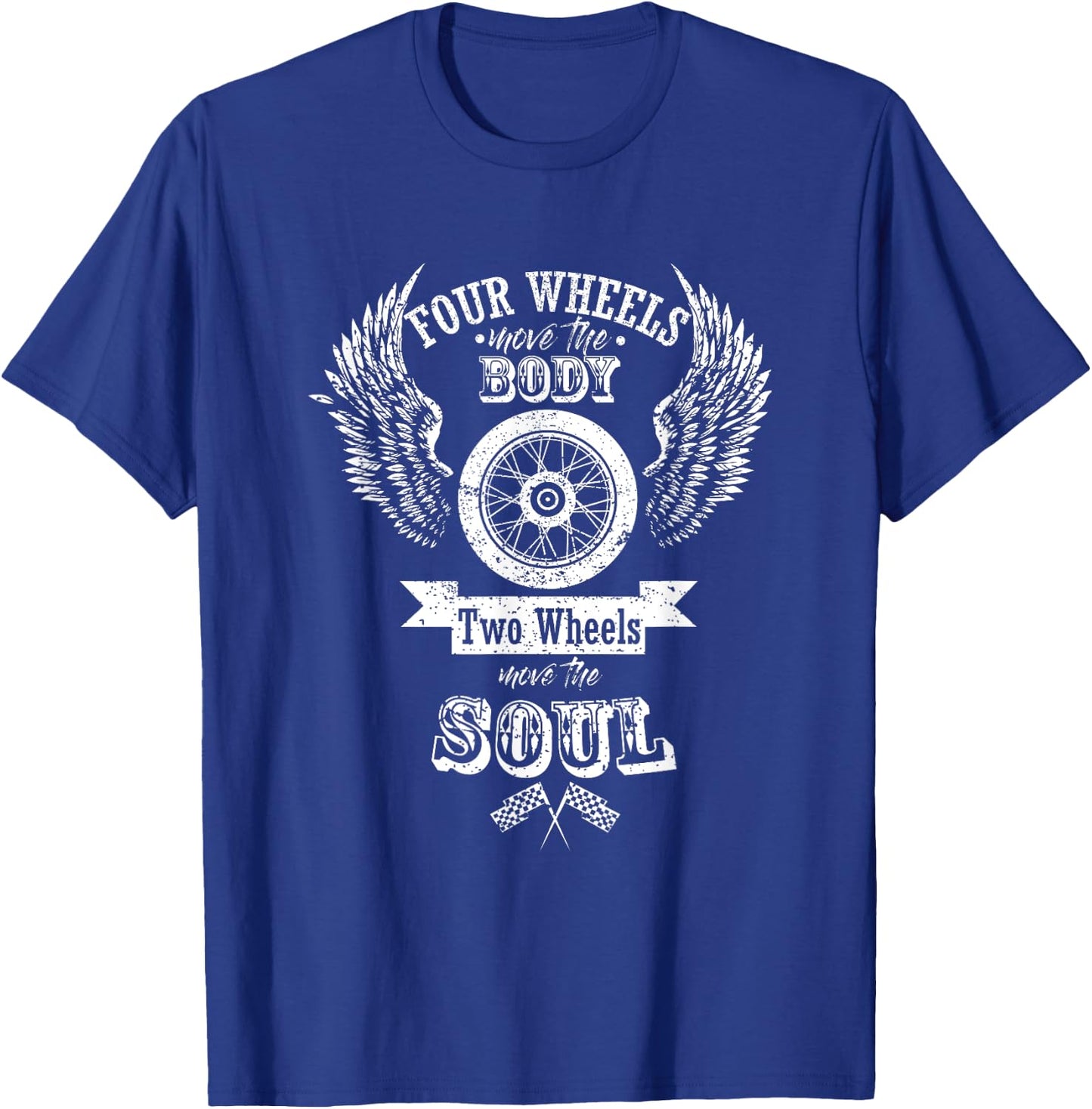 Four Wheels Move The Body Two Wheels Move The Soul T-Shirt - T-Shirt | Royal