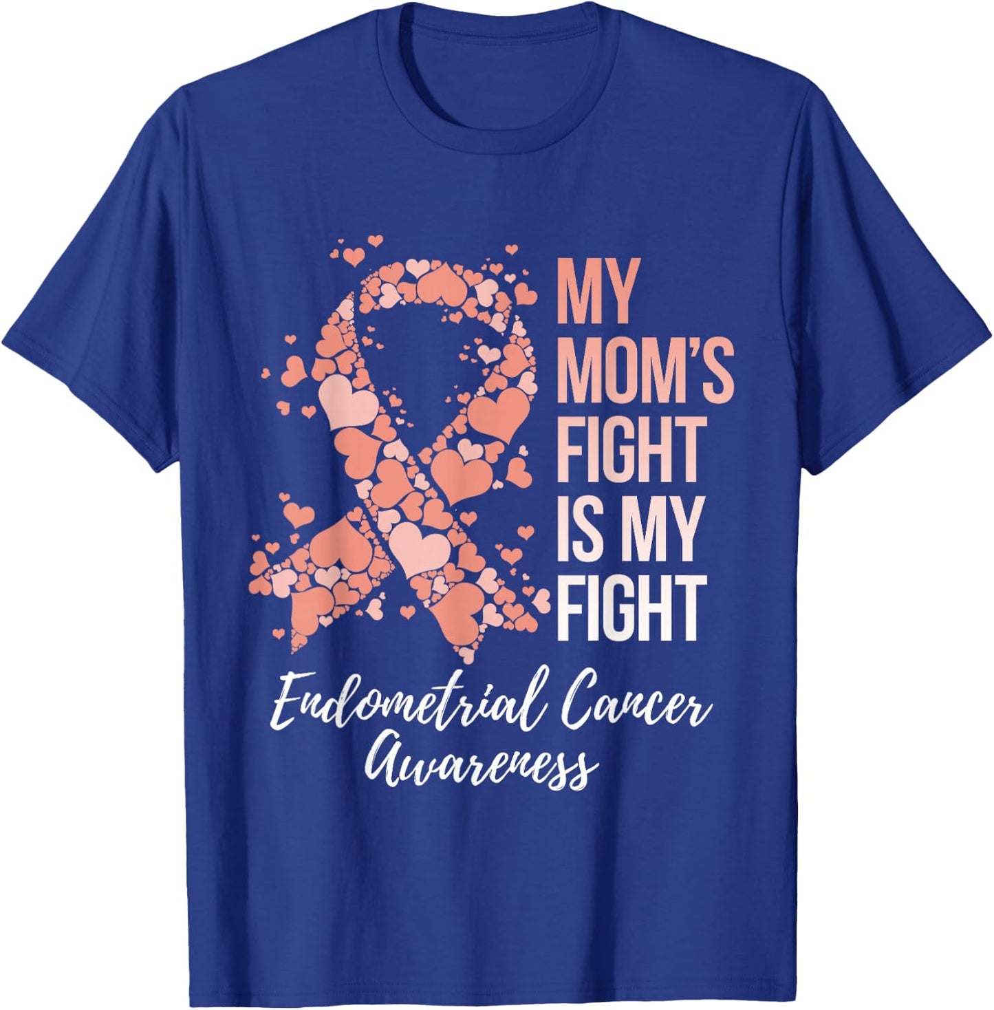 My Mom’s Fight Is My Fight Endometrial Cancer Awareness T-Shirt - T-Shirt | Royal