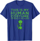 Weird Funny This is My Human Costume I'm Really An Alien T-Shirt - T-Shirt | Royal