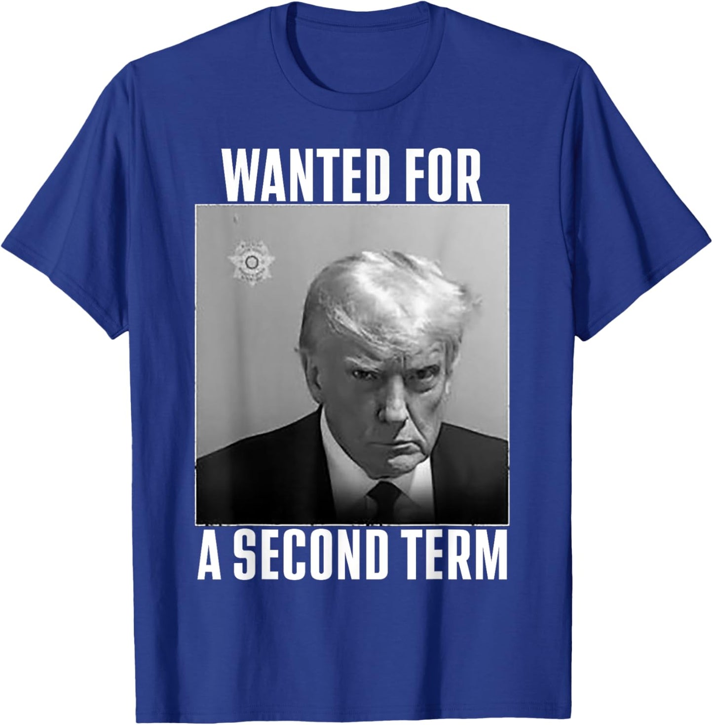 Trump Wanted For A Second Term T-Shirt - T-Shirt | Royal