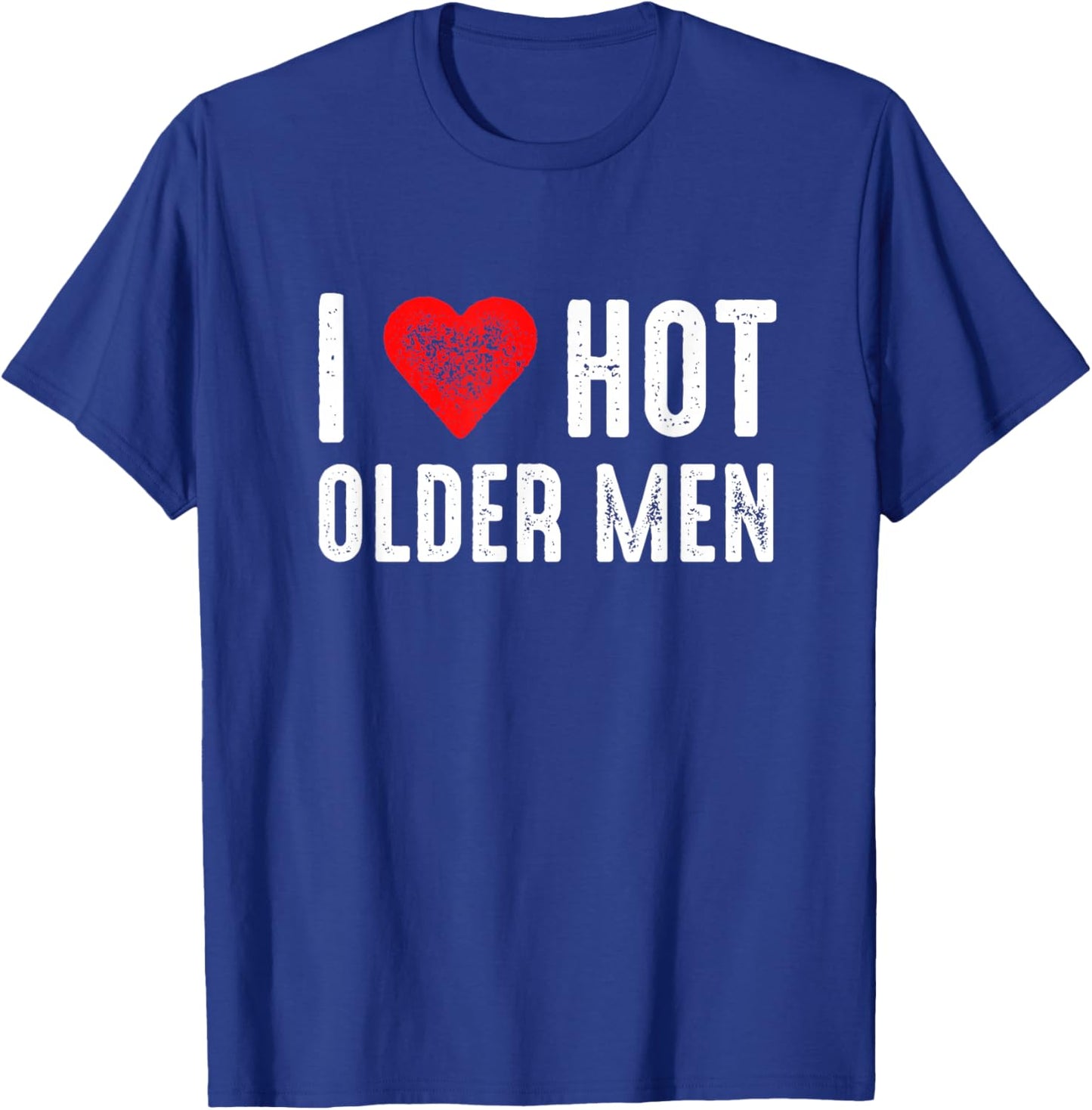 I Love Hot Older Men T-Shirt - T-Shirt | Royal