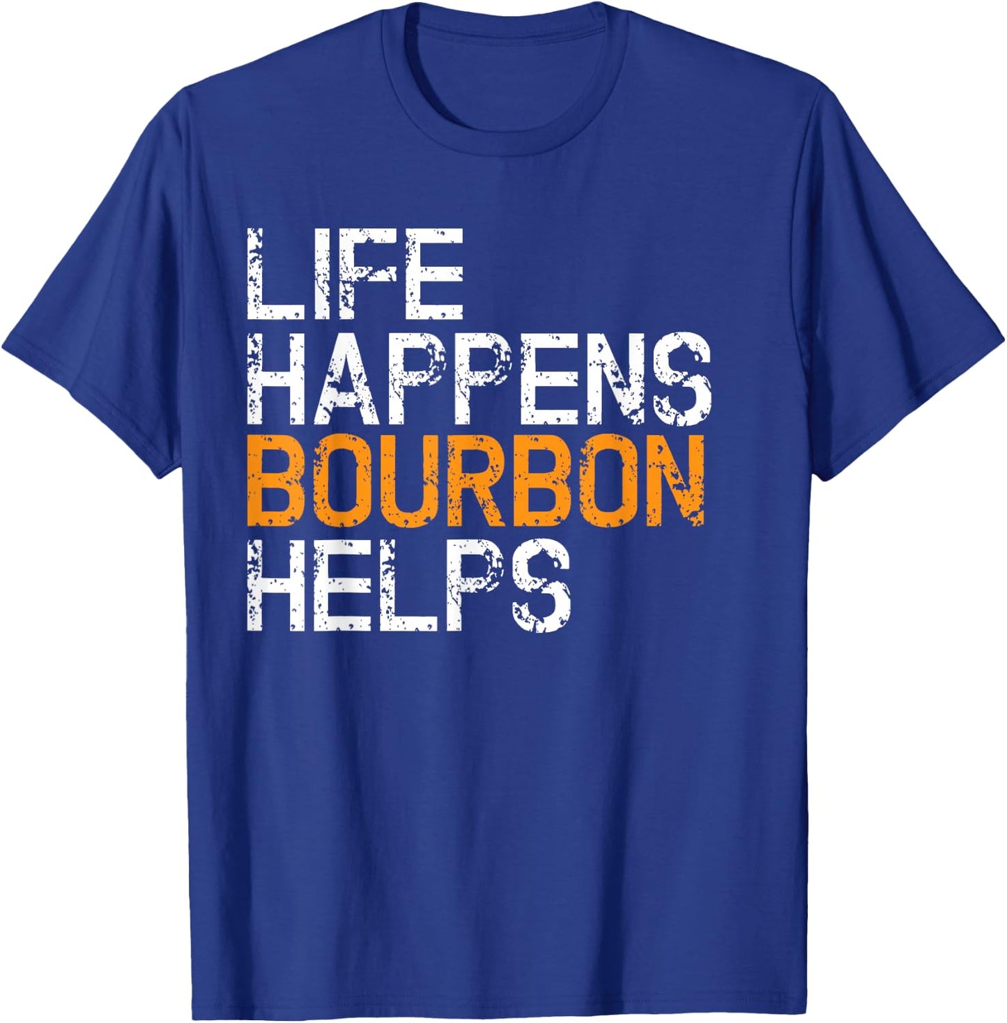 Life Happens Bourbon Hilfs Funny T-Shirt - T-Shirt | Royal