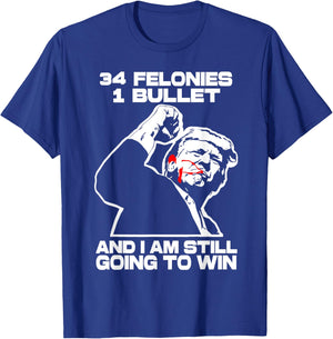Trump 34 Felonies 1 Bullet And I Am Still Going To Win T-Shirt - T-Shirt | Royal
