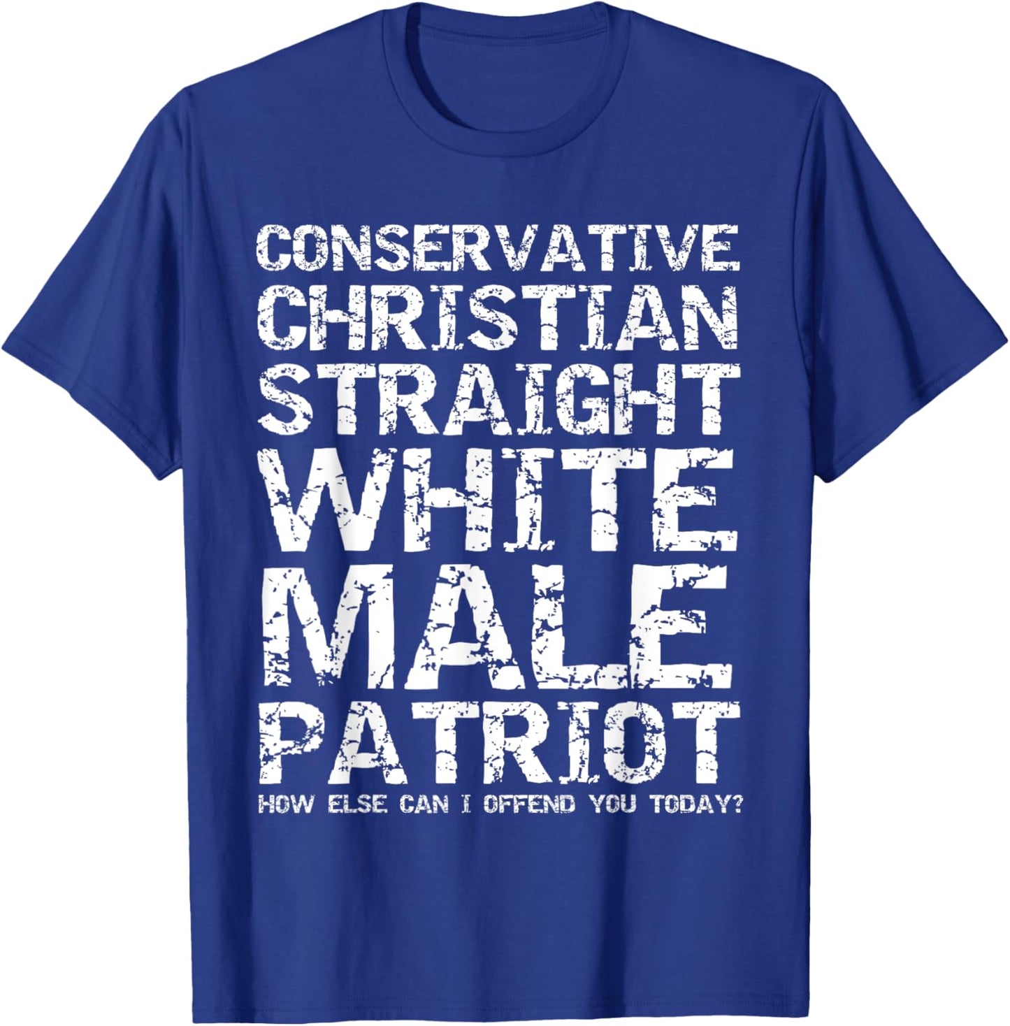Offended? Conservative Christian Straight White Male Patriot T-Shirt - T-Shirt | Royal