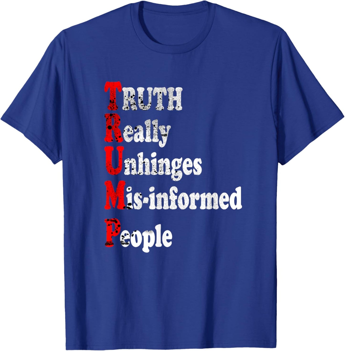 Truth Really Unhinges Misinformed People Inspirational Funny T-Shirt - T-Shirt | Royal