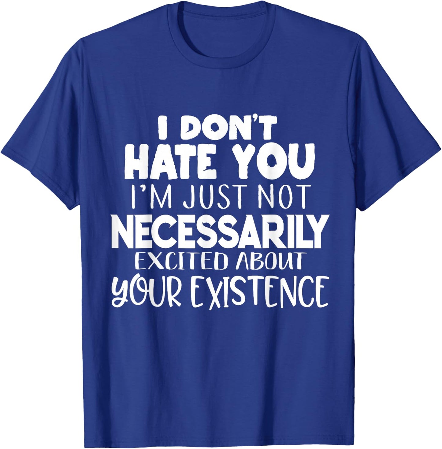 I Don't Hate You Funny Sayings Sarcastic Gifts Men Women T-Shirt - T-Shirt | Royal