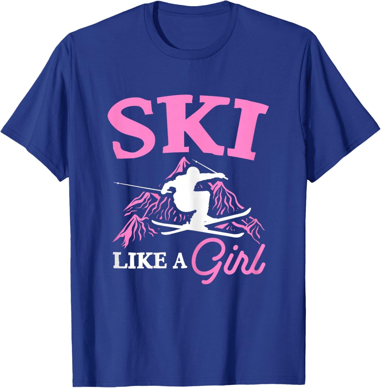 Ski Like A Girl Skiers Winter Sports Mountains Ski Lover T-Shirt - T-Shirt | Royal