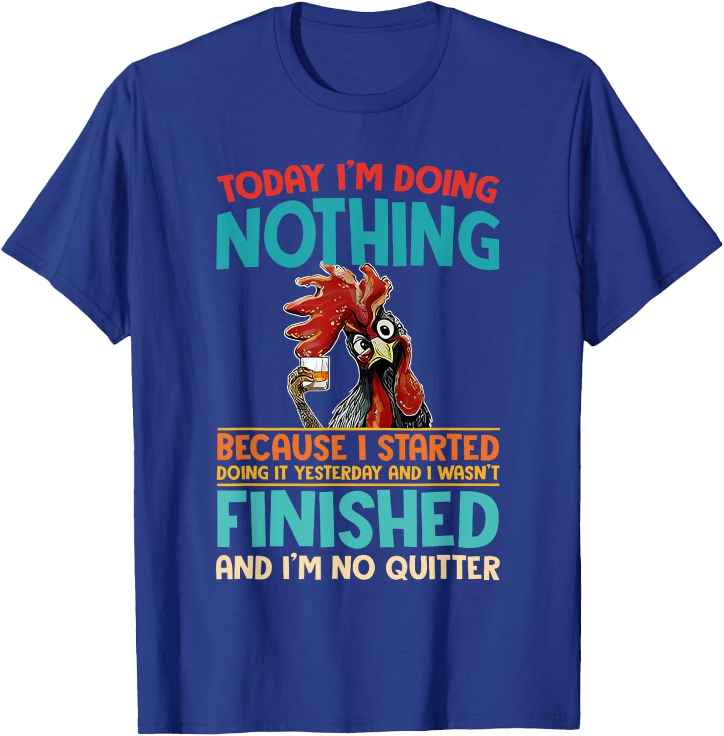 Today I'm Doing Nothing Because I Started Doing It Yesterday T-Shirt - T-Shirt | Royal