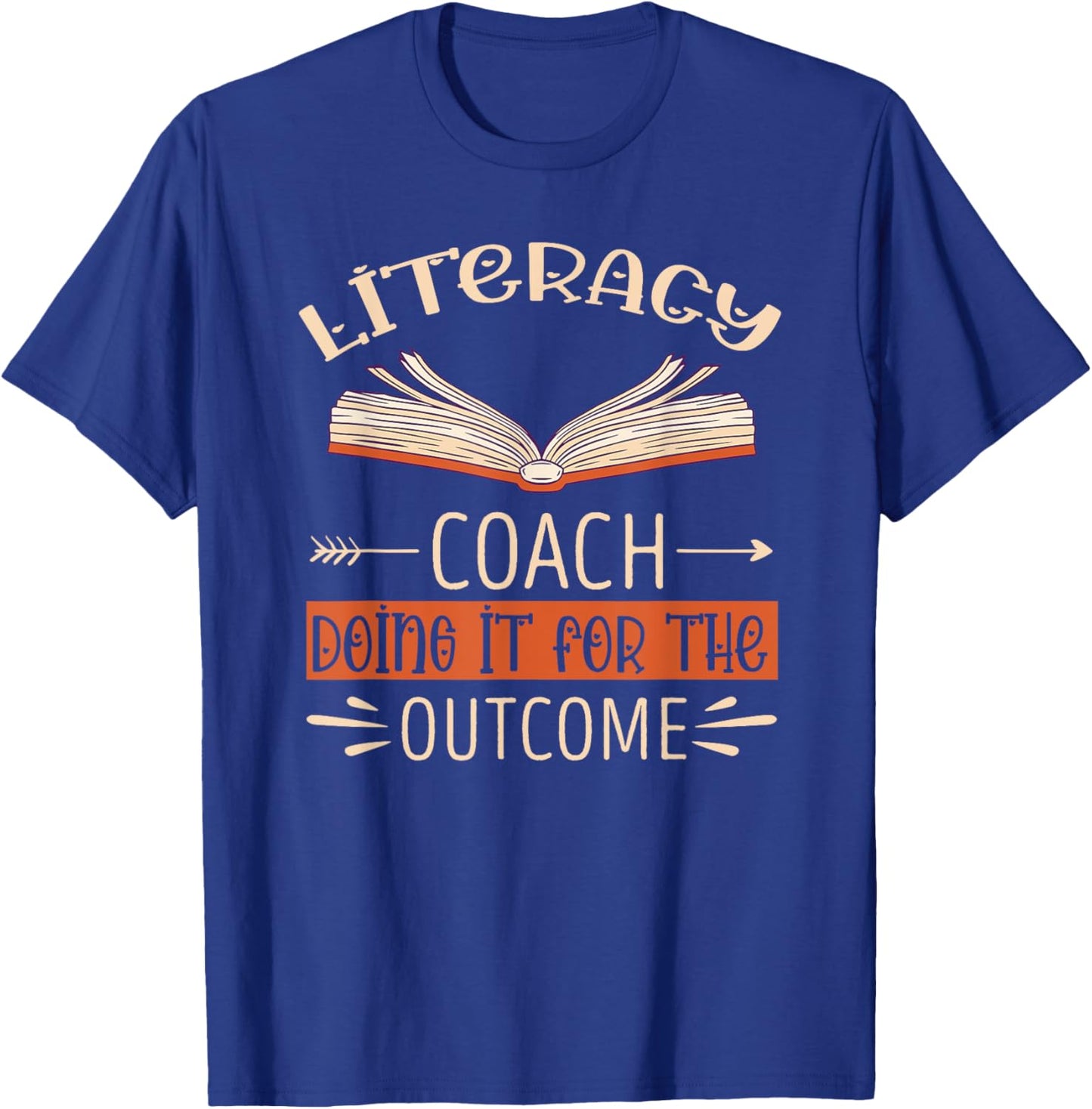 Literacy Coach Doing It For The Outcome Literacy Teacher T-Shirt - T-Shirt | Royal