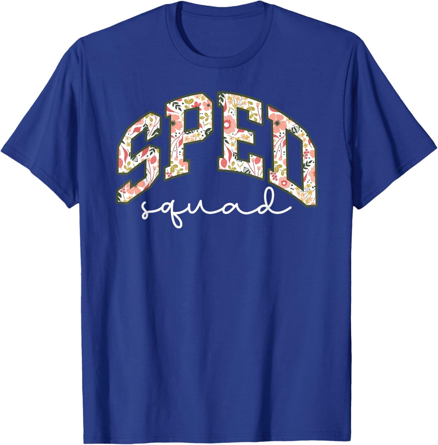 Floral Sped Squad Team Special Education Teacher Life T-Shirt - T-Shirt | Royal