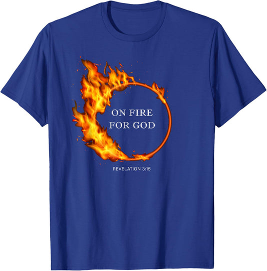 On Fire for GOD – Revelation 3:15 Christian Faith Quote T-Shirt - T-Shirt | Royal