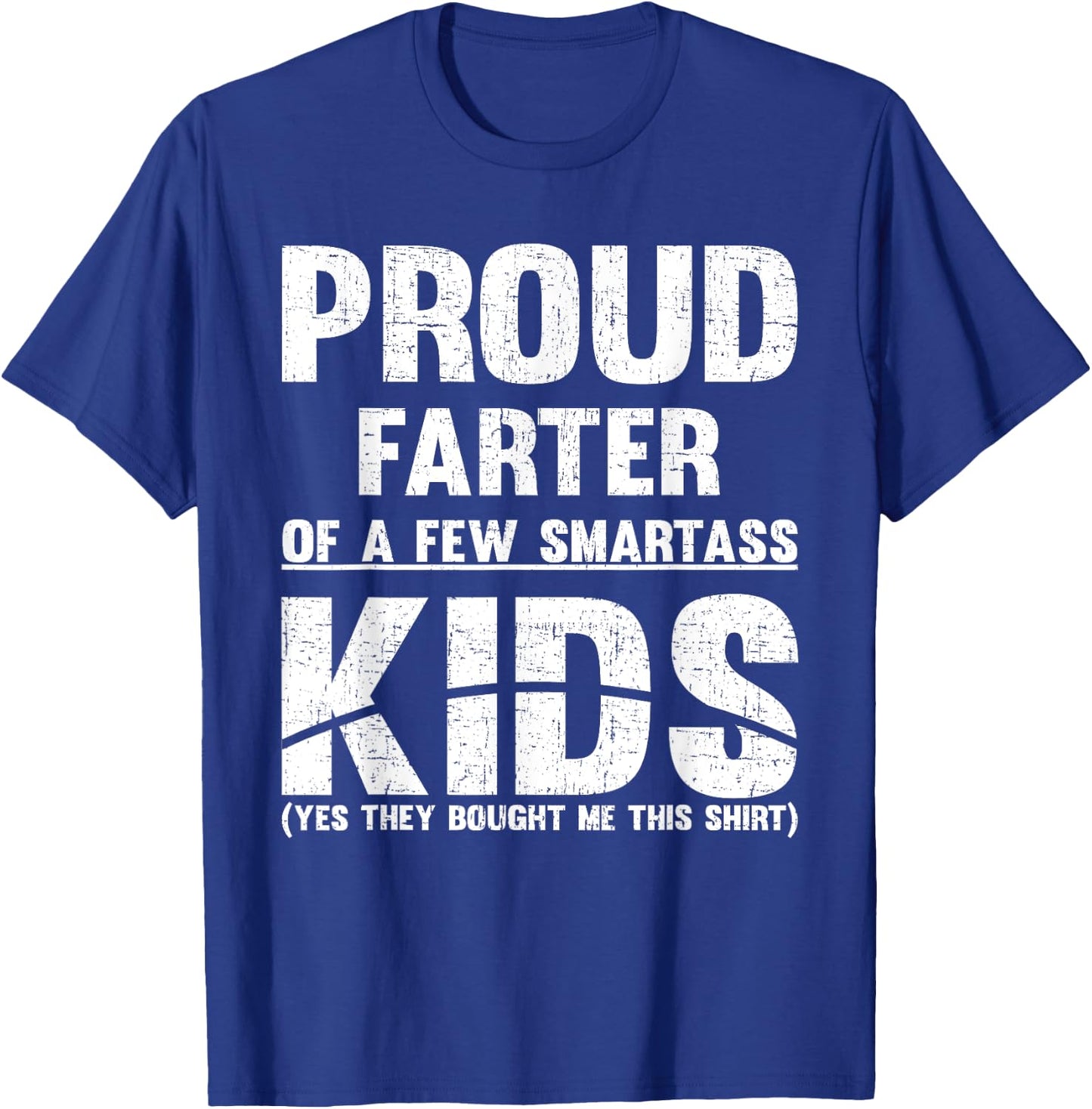 Proud Farter Of Few Smartass Kids Fathers Day DAD T-Shirt - T-Shirt | Royal