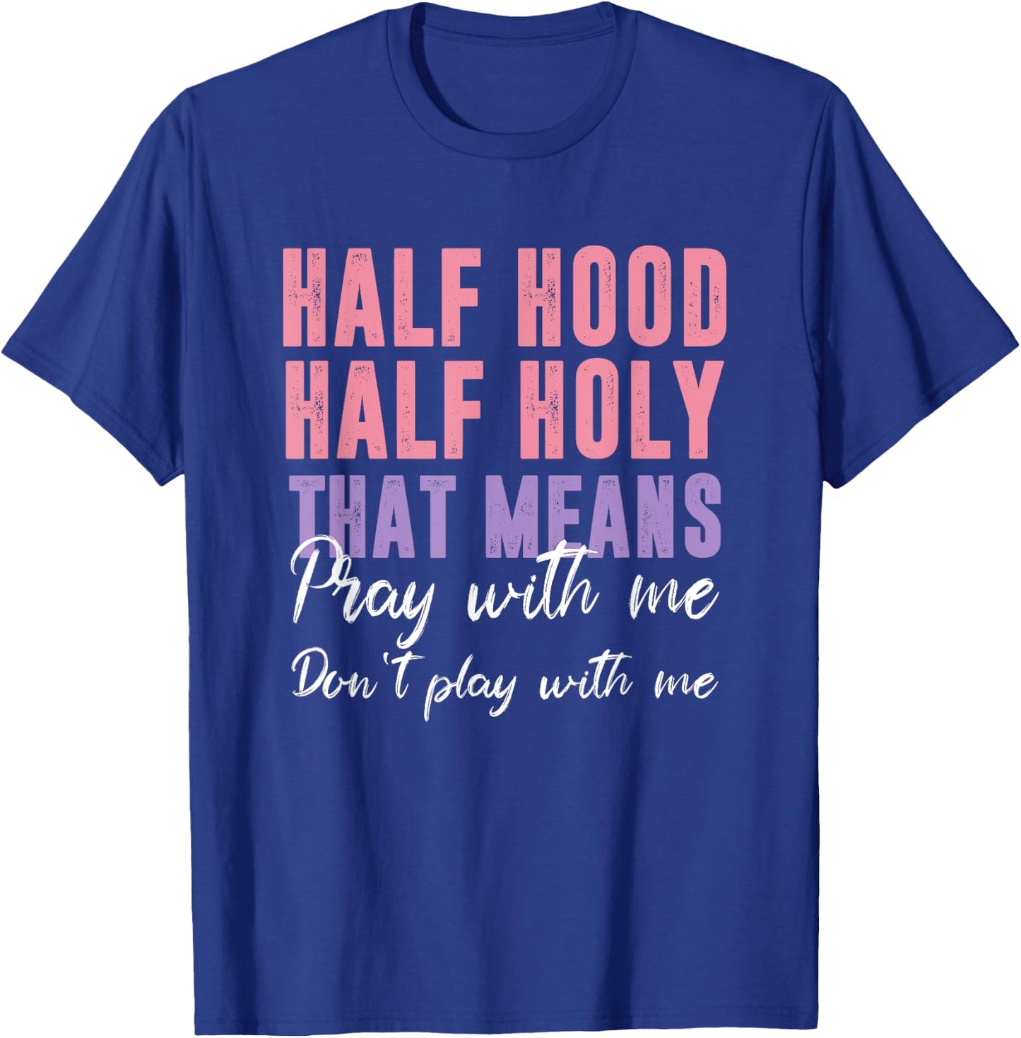 Half Hood Half Holy Pray With Me Don't Play With Me T-Shirt - T-Shirt | Royal