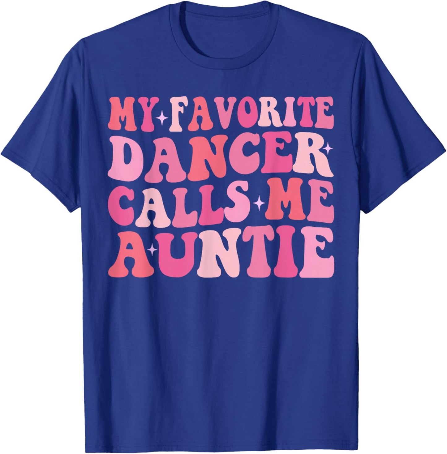 My Favorite Dancer Calls Me Auntie Dancing Mother's Day T-Shirt - T-Shirt | Royal