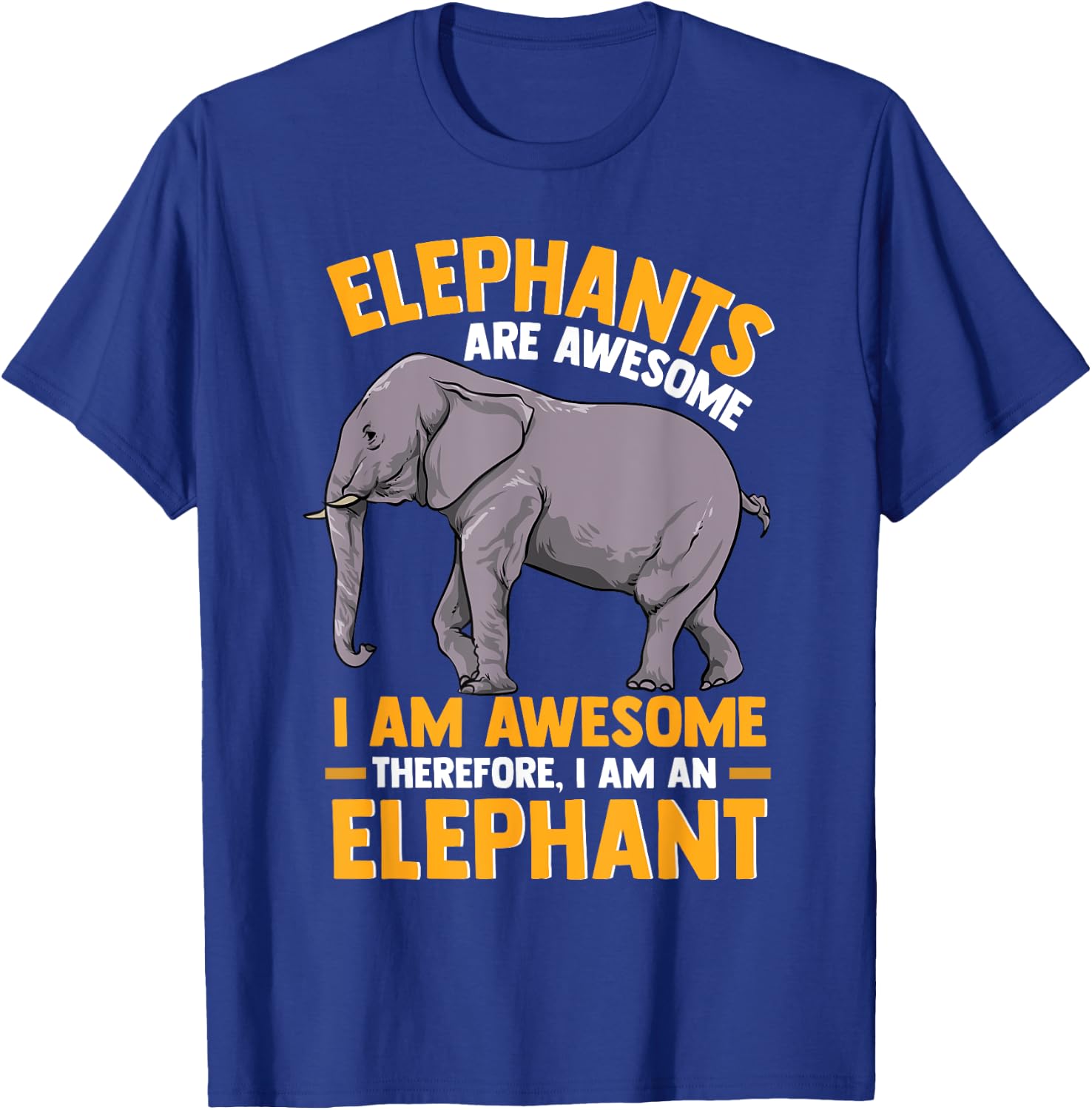 Elephants Are Awesome I am Awesome - Funny Elephants Gift T-Shirt - T-Shirt | Royal