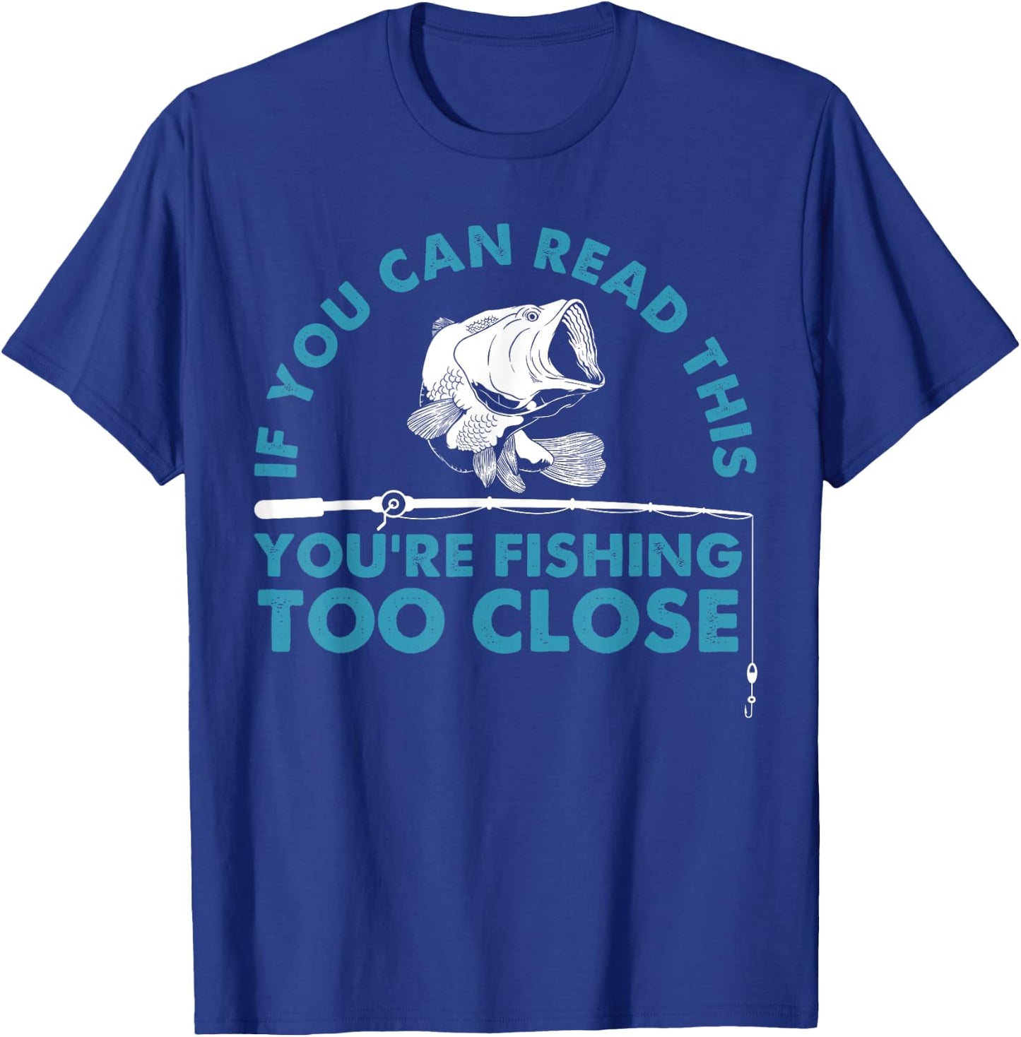 Funny You're Fishing Too Close Gift Men Women Cool Fishermen T-Shirt - T-Shirt | Royal