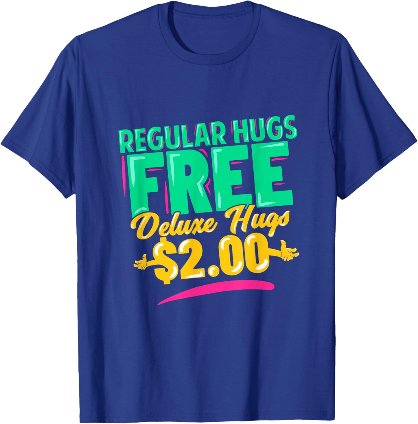 Regular Hugs Free Deluxe Hugs $2 Funny Gift T-Shirt - T-Shirt | Royal