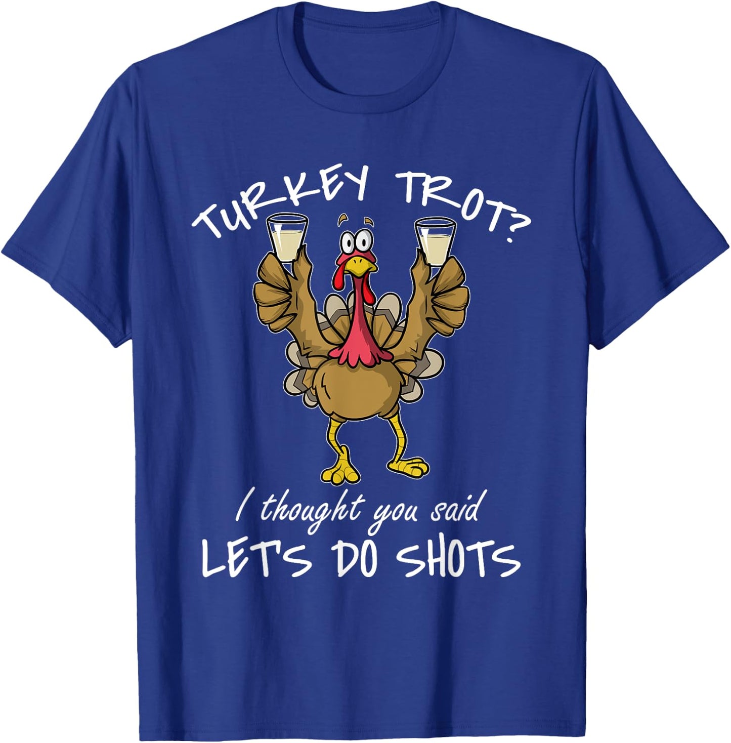Turkey Trot I Thought You Said Let's Do Shots Thanksgiving T-Shirt - T-Shirt | Royal