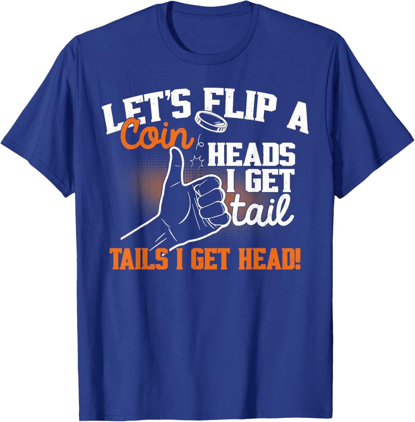 Let's Flip A Coin Heads I Get Tail Tails I Get Head Vintage T-Shirt - T-Shirt | Royal