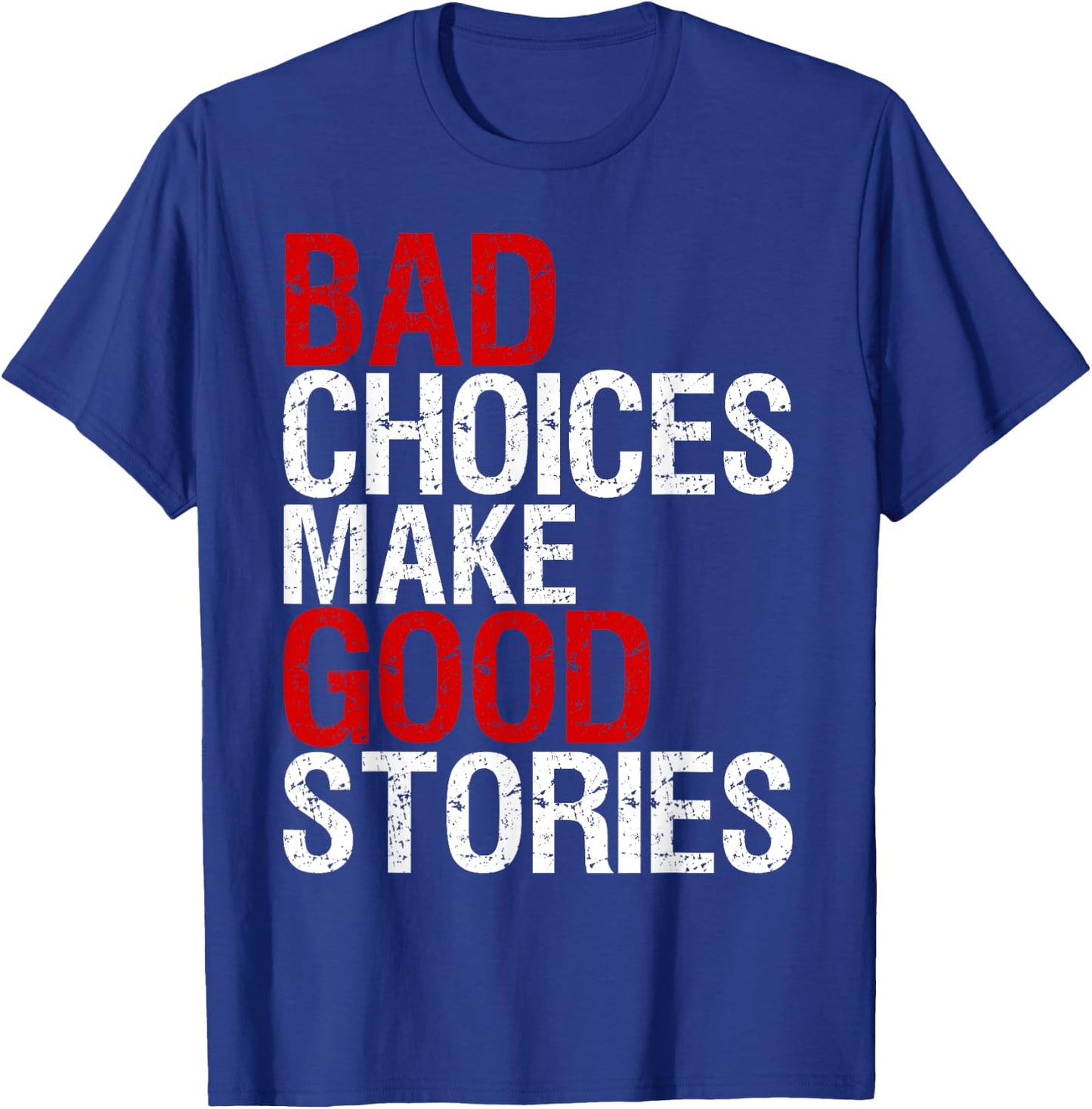 Bad Choices Make Good Stories Shirt Distressed Funny T-Shirt - T-Shirt | Royal