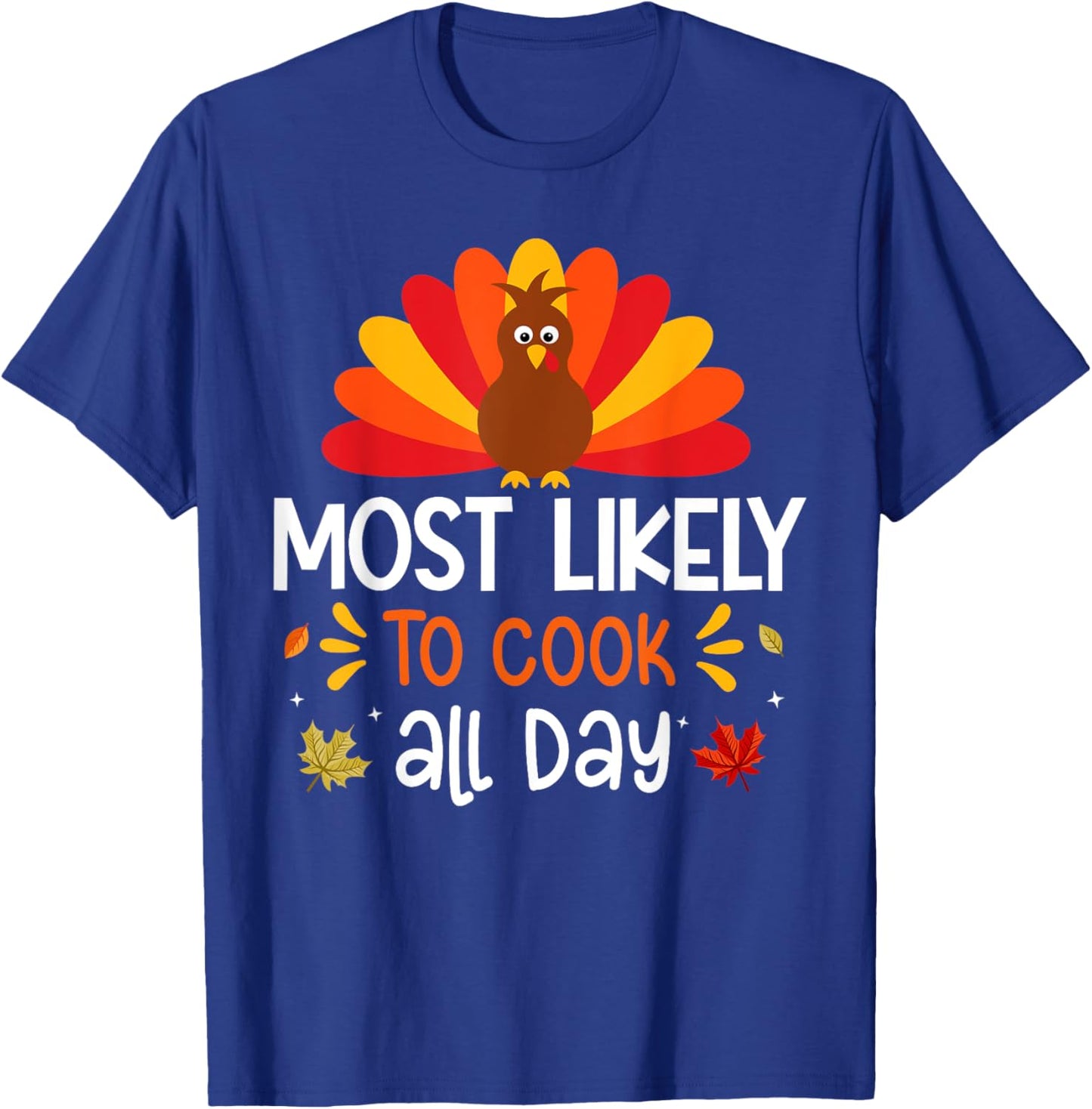 Most likely to Cook All Day Thanksgiving Family Matching Set T-Shirt - T-Shirt | Royal