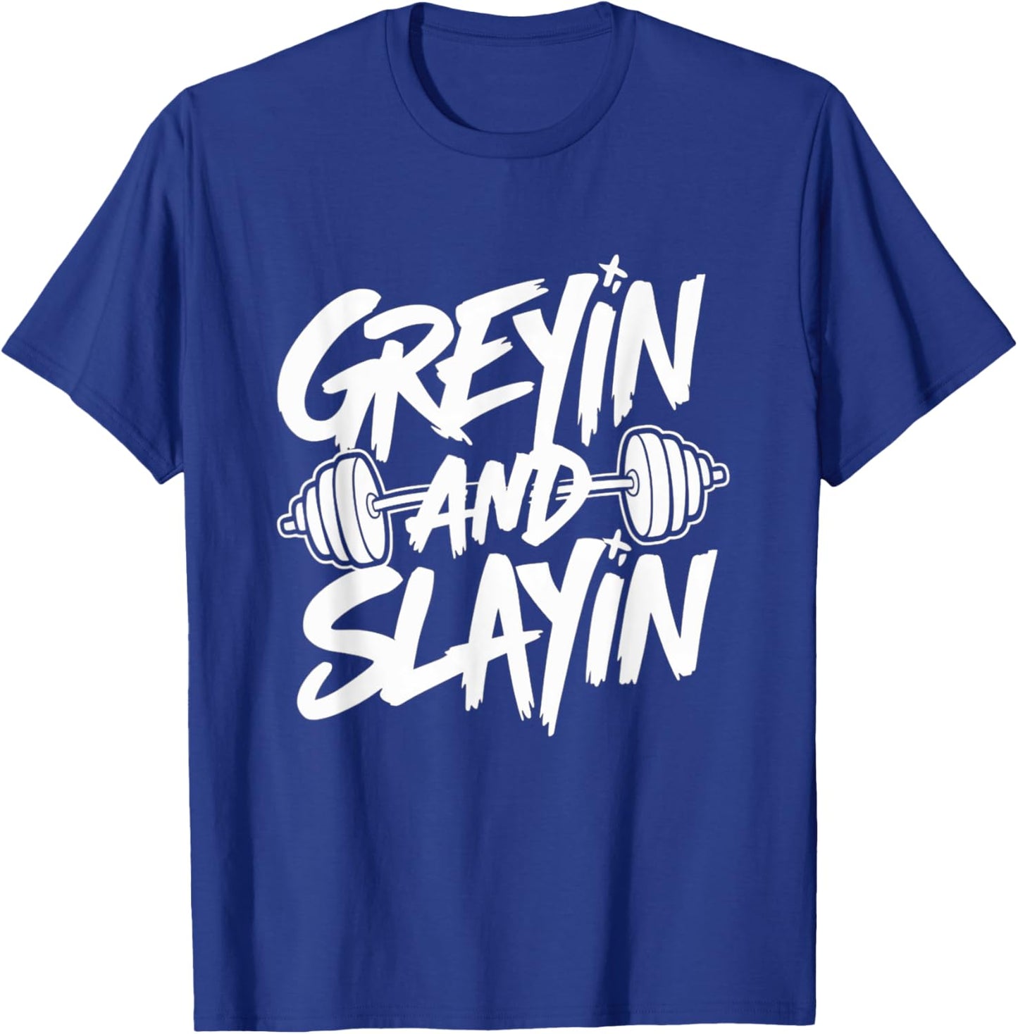 Greyin and Slayin Motivational Gym Workout Weightlifting T-Shirt - T-Shirt | Royal