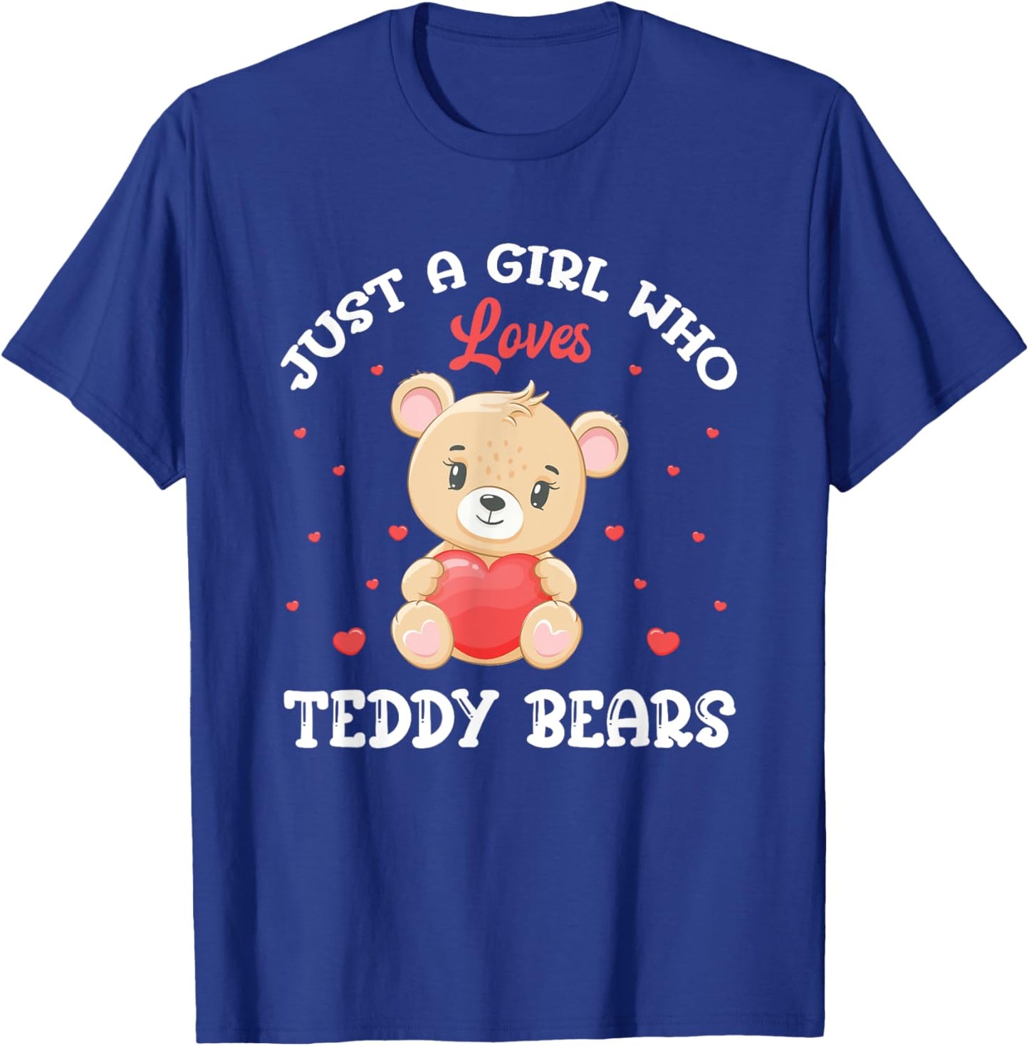 Just A Girl Who Loves Teddy Bears Teddy Bear T-Shirt - T-Shirt | Royal