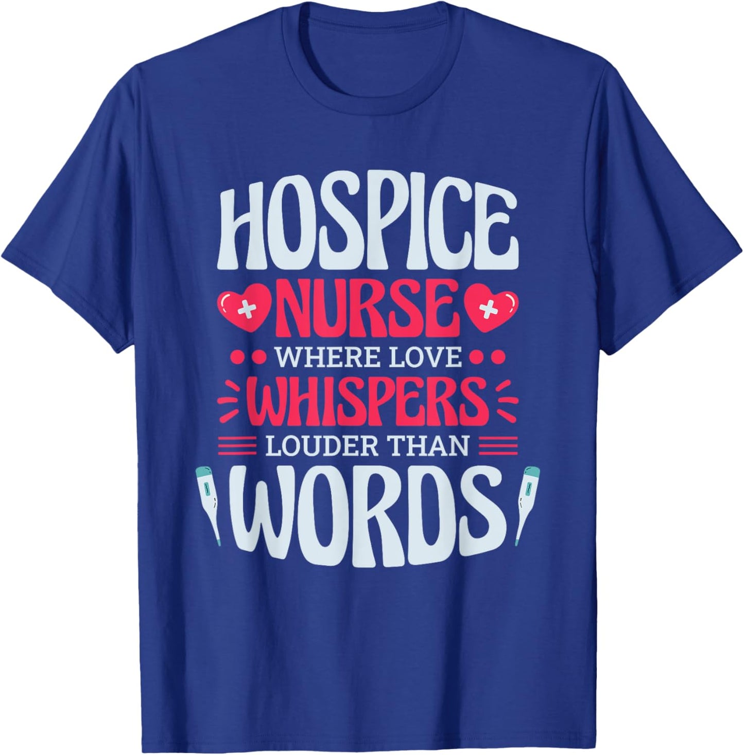 Hospice Nurse Where Love Whispers Louder, Hospice Nurse T-Shirt - T-Shirt | Royal